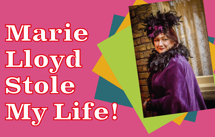 Marie Lloyd Stole My Life - Scandal, Stardom, Suffrage And Songs!